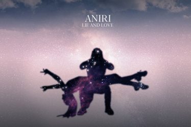 Aniri lanseaza piesa si videoclipul "Lie and Love"