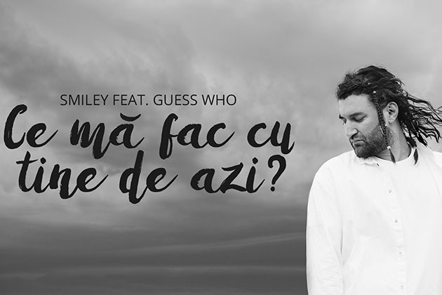 Smiley lanseaza o colaborare cu Guess Who - "Ce ma fac cu tine de azi?"