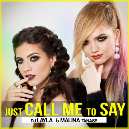 DJ Layla si Malina Tanase lanseaza piesa "Just Call Me To Say"