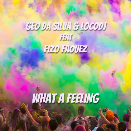 Geo Da Silva lanseaza "What a Feeling", alaturi de LocoDJ feat. Fizo Faouez