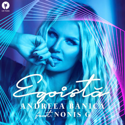 Andreea Banica lanseaza "Egoista", feat. Nonis G