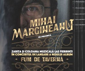 Mihai Margineanu prezinta coloana sonora "Las Fierbinti" si lanseaza albumul "Fum de taverna" in concert la Sala Palatului