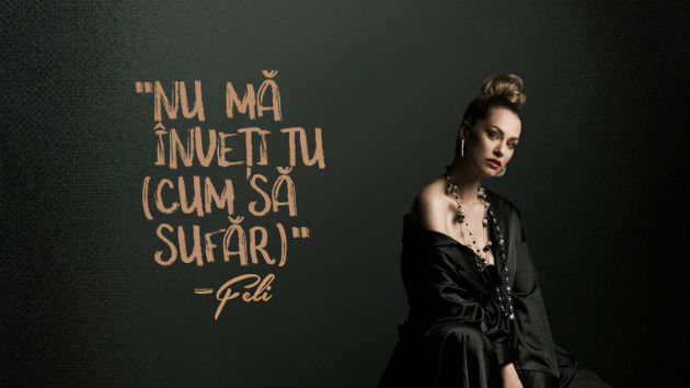 Feli stie ce vrea, "Nu ma inveti tu cum sa sufar" e cea mai noua declaratie a artistei