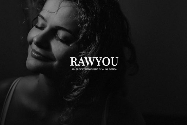 Simte-te frumoasa asa cum esti! RawYou - campania artistei fotograf Alina Botica despre frumusetea autentica a femeii, fara machiaj si outfit-uri sclipitoare