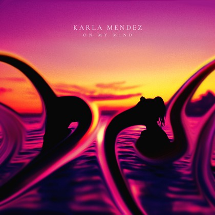 Karla Mendez lanseaza primul single din cariera: "On My Mind"