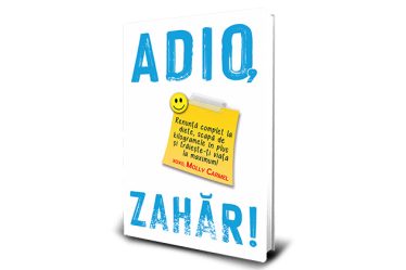"ADIO, ZAHAR!" de Molly Carmel - cartea care te va ajuta sa renunti complet la diete si sa scapi de kilogramele in plus!