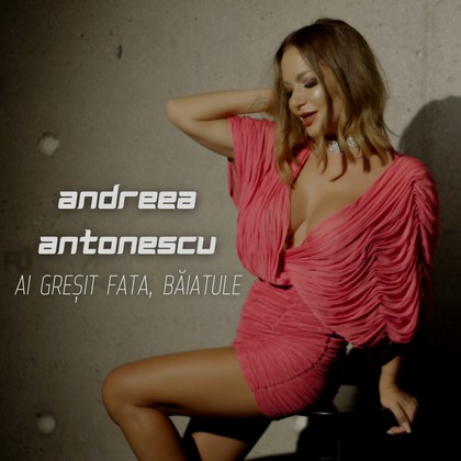 Andreea Antonescu lanseaza "Ai gresit fata, baiatule"