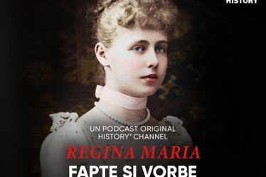 "Regina Maria - Fapte si Vorbe", un podcast original HISTORY Channel cu ocazia Centenarului Incoronarii