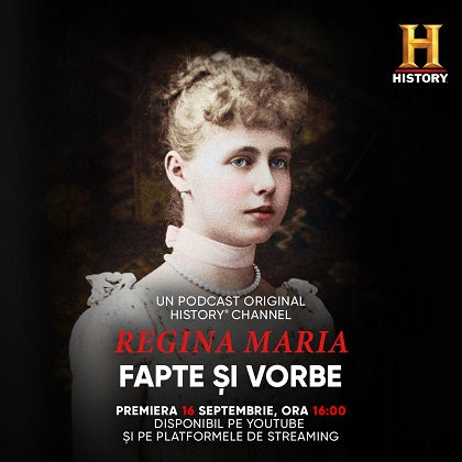 "Regina Maria - Fapte si Vorbe", un podcast original HISTORY Channel cu ocazia Centenarului Incoronarii