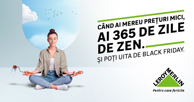 Leroy Merlin lanseaza campania Cand ai mereu preturi mici, ai 365 de zile de zen. Si poti uita de Black Friday