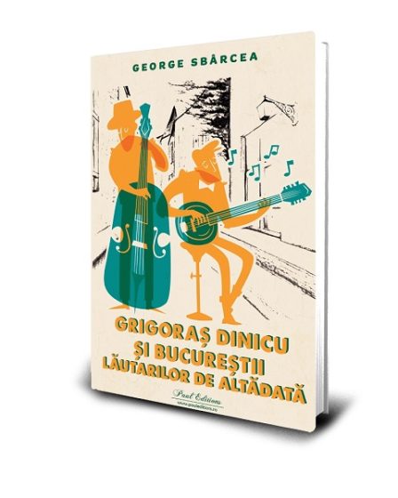 Editura Paul Editions lanseaza cartea "Grigoras Dinicu si Bucurestii lautarilor de altadata", de George Sbarcea - O calatorie in epoca de aur a muzicii romanesti